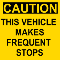 Caution This Vehicle Makes Frequent Stops